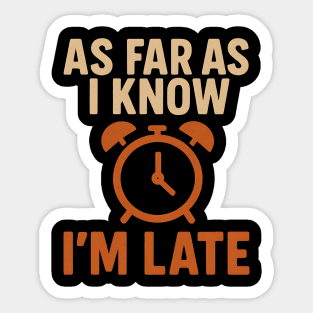 As Far As I Know I’m Late Funny Relatable Quote Graphic Sticker